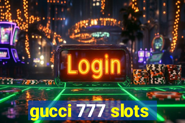 gucci 777 slots